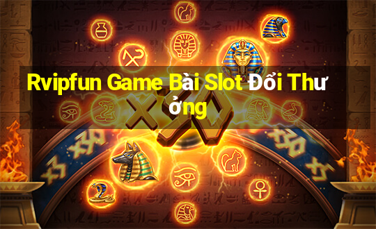 Rvipfun Game Bài Slot Đổi Thưởng