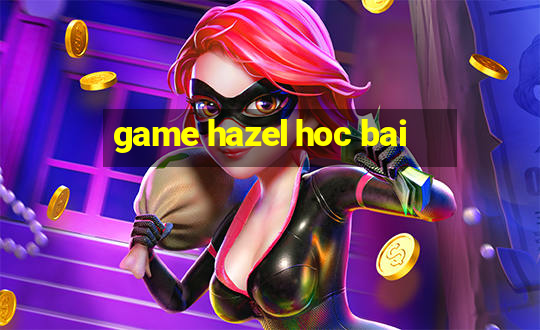 game hazel hoc bai