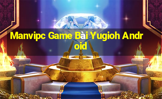 Manvipc Game Bài Yugioh Android