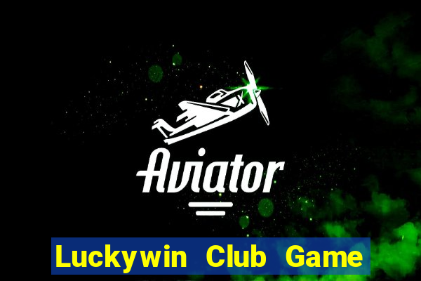 Luckywin Club Game Bài B52 Đổi Thưởng 2024