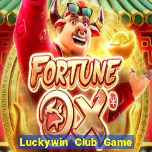 Luckywin Club Game Bài B52 Đổi Thưởng 2024