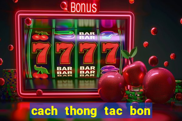 cach thong tac bon cau bet