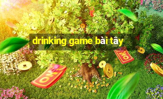 drinking game bài tây