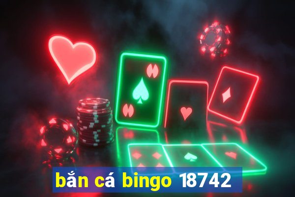 bắn cá bingo 18742