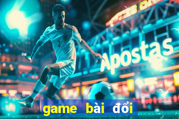 game bài đổi thưởng thật 2018 pc