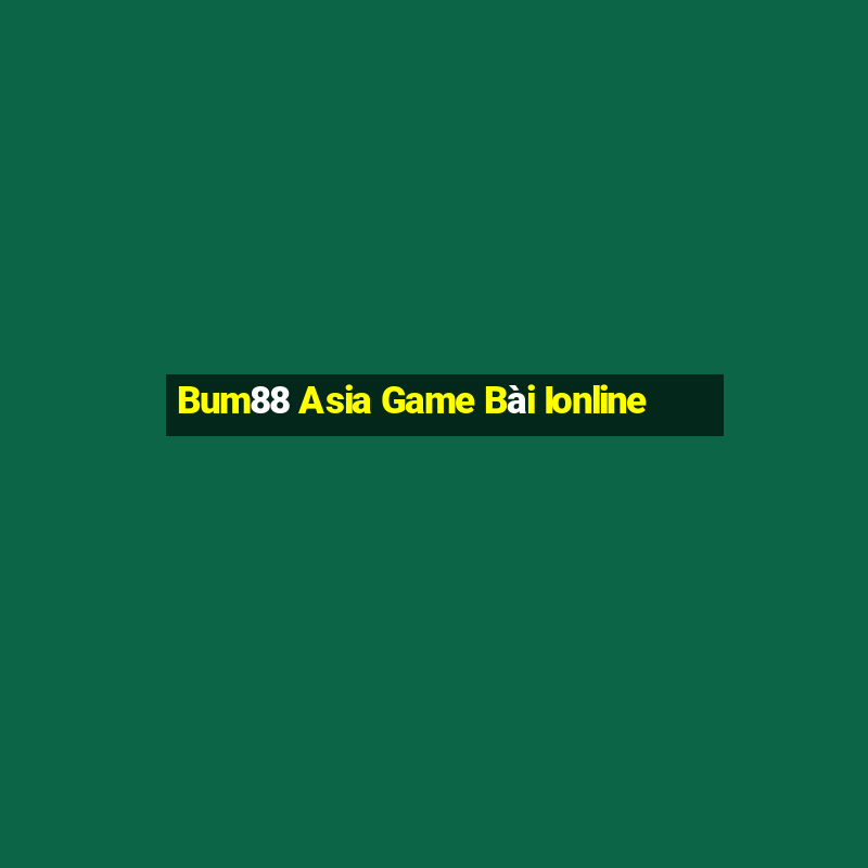 Bum88 Asia Game Bài Ionline