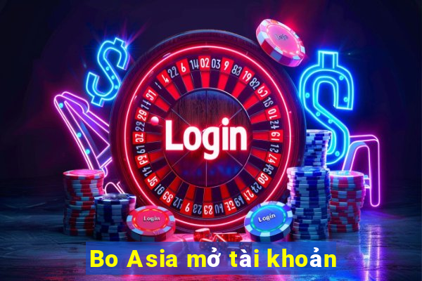 Bo Asia mở tài khoản