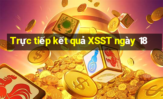 Trực tiếp kết quả XSST ngày 18