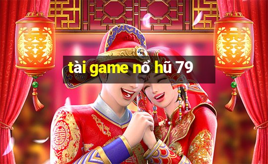 tài game nổ hũ 79