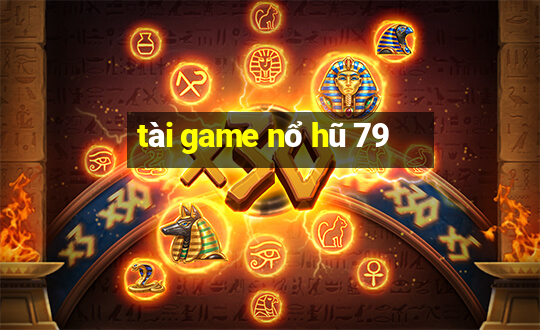 tài game nổ hũ 79