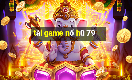 tài game nổ hũ 79