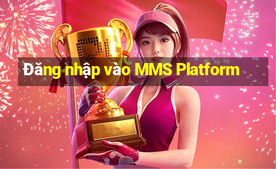 Đăng nhập vào MMS Platform