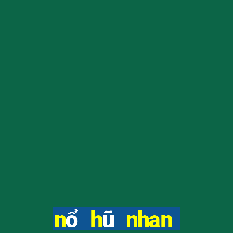 nổ hũ nhan thuong mien phi