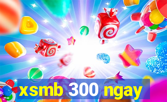 xsmb 300 ngay