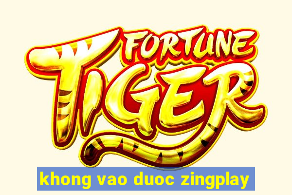 khong vao duoc zingplay