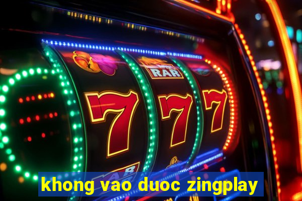 khong vao duoc zingplay