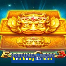 kèo bóng đá hôm