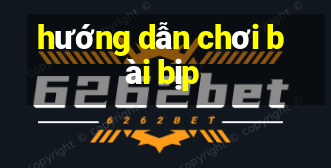 hướng dẫn chơi bài bịp