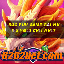 Boc Fun Game Bài Nhiều Người Chơi Nhất