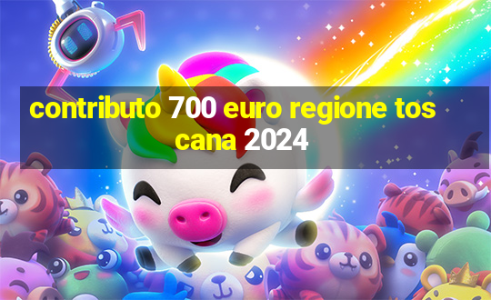 contributo 700 euro regione toscana 2024