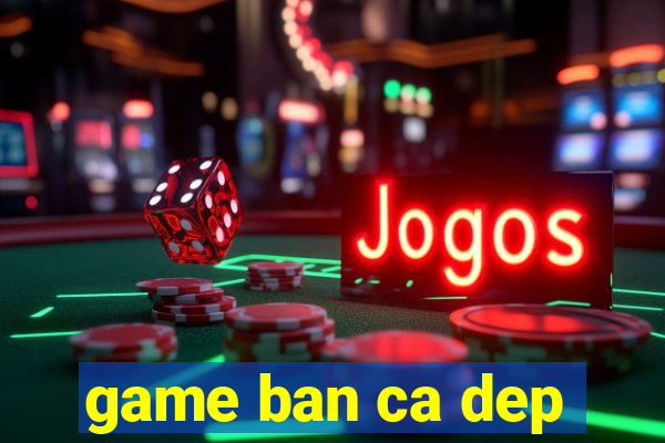 game ban ca dep