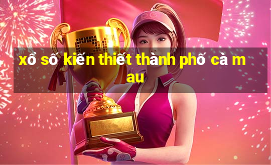 xổ số kiến thiết thành phố cà mau