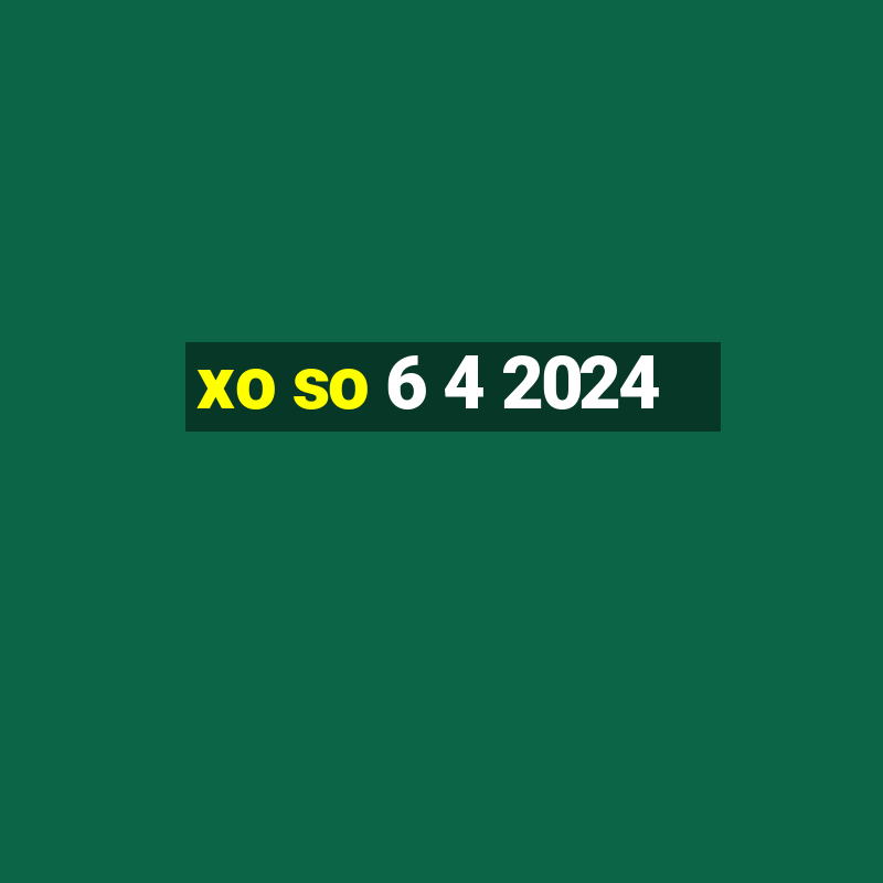 xo so 6 4 2024