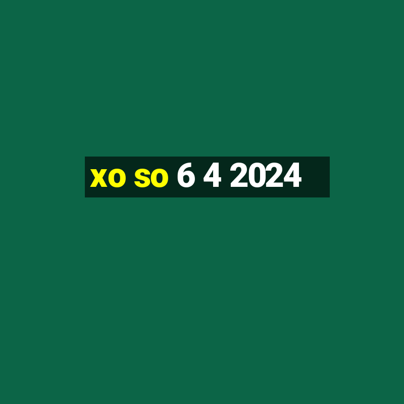 xo so 6 4 2024