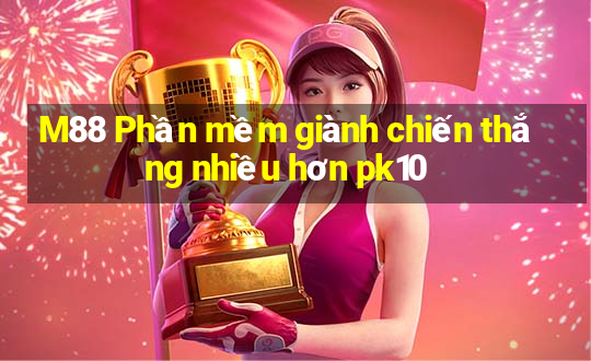 M88 Phần mềm giành chiến thắng nhiều hơn pk10