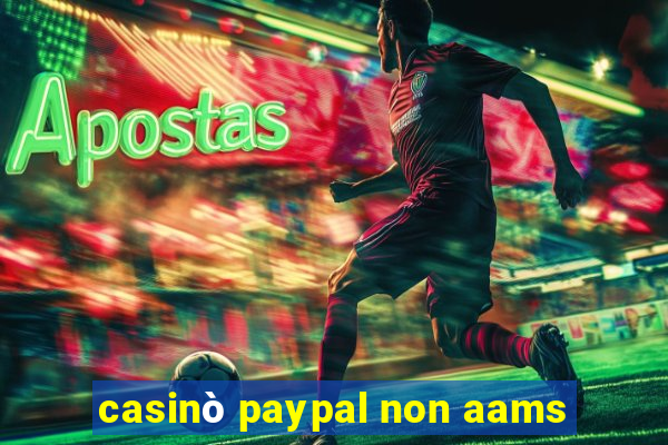 casinò paypal non aams