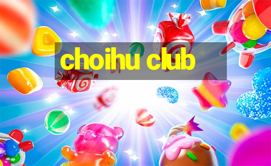 choihu club