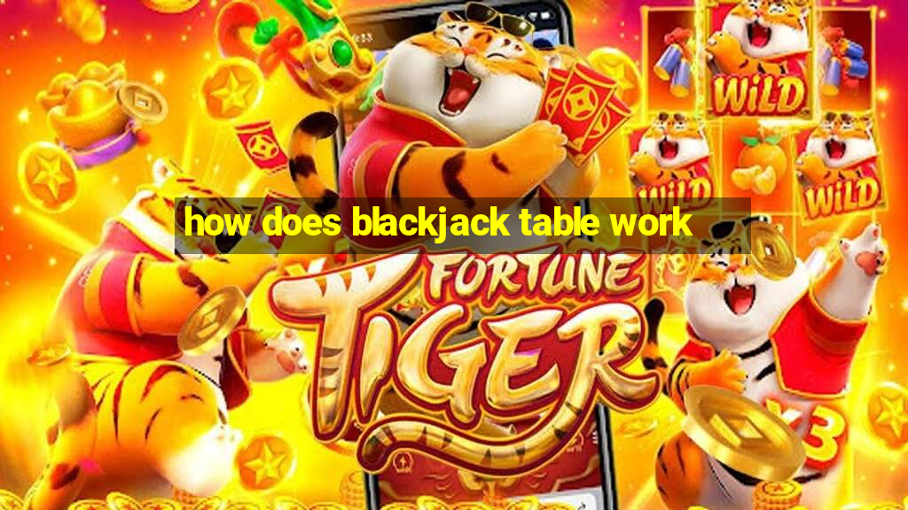 how does blackjack table work