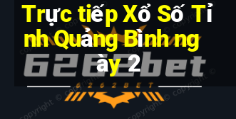 Trực tiếp Xổ Số Tỉnh Quảng Bình ngày 2