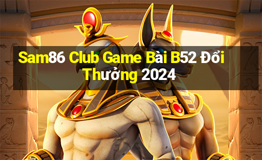 Sam86 Club Game Bài B52 Đổi Thưởng 2024