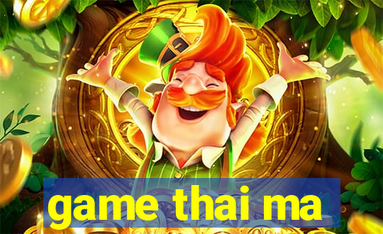 game thai ma