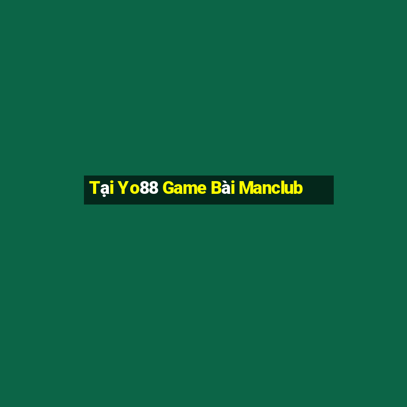 Tại Yo88 Game Bài Manclub