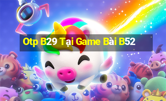 Otp B29 Tại Game Bài B52