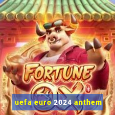 uefa euro 2024 anthem