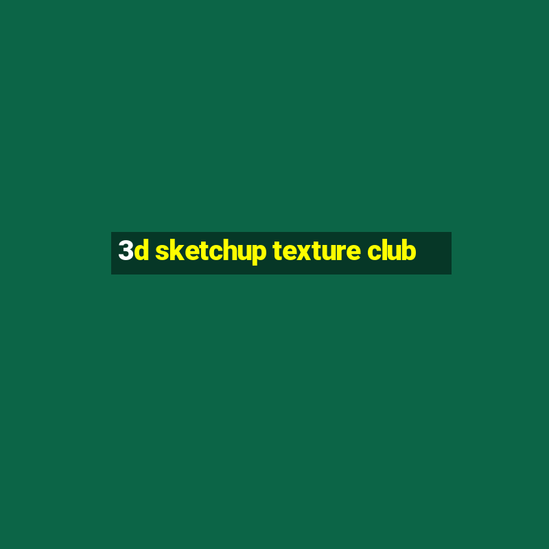 3d sketchup texture club