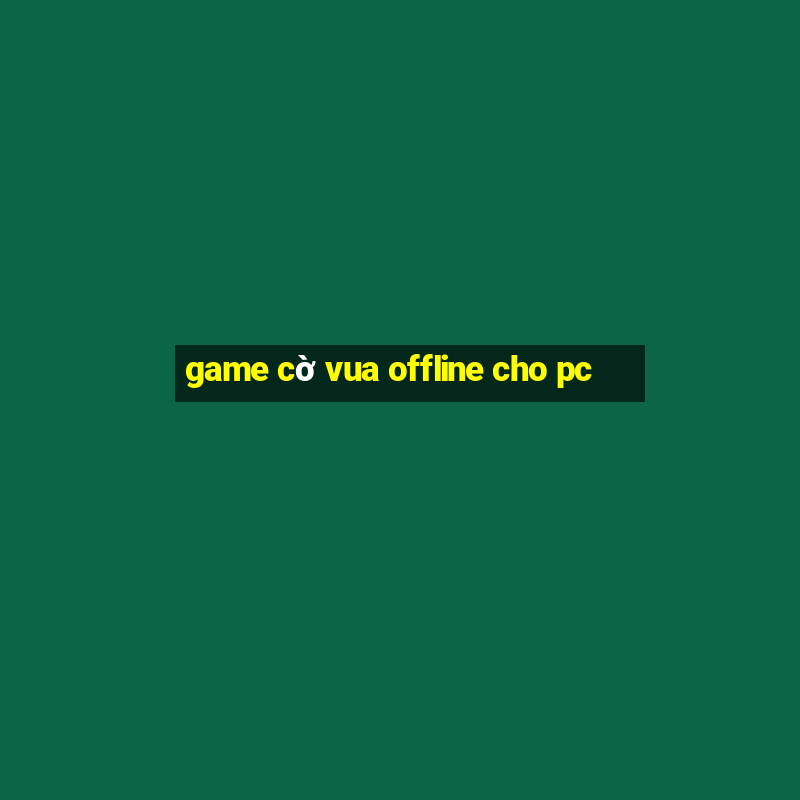 game cờ vua offline cho pc