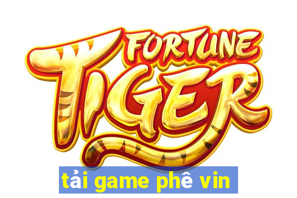 tải game phê vin