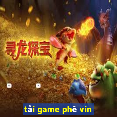 tải game phê vin