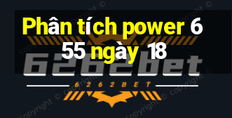 Phân tích power 6 55 ngày 18