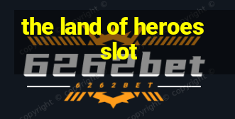 the land of heroes slot