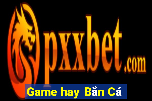 Game hay Bắn Cá