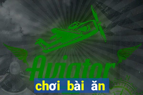 chơi bài ăn tiền trên mạng