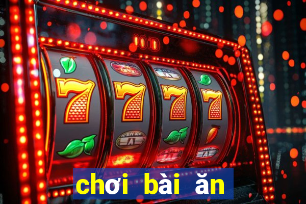 chơi bài ăn tiền trên mạng