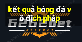 kết quả bóng đá vô địch pháp