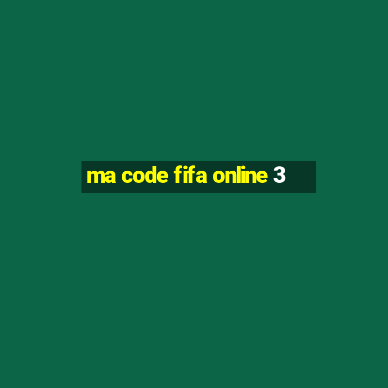 ma code fifa online 3