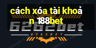 cách xóa tài khoản 188bet